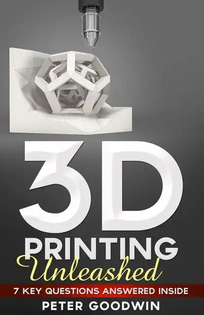 3D Printing Unleashed: 7 Key Questions Answered Inside - Paperback