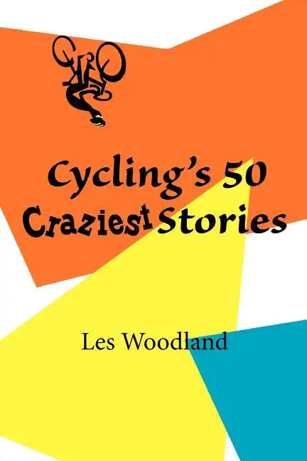 Cycling's 50 Craziest Stories - Paperback