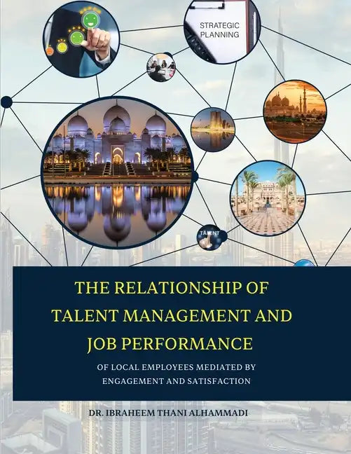 THE RELATIONSHIP OF TALENT MANAGEMENT AND JOB PERFORMANCE OF LOCAL EMPLOYEES MEDIATED BY ENGAGEMENT AND SATISFACTION (Hard Cover) - Paperback
