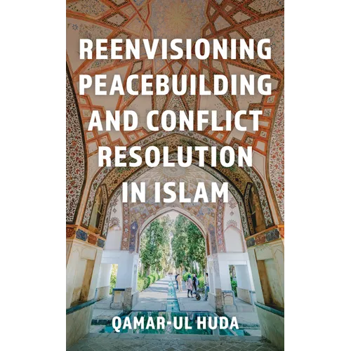 Reenvisioning Peacebuilding and Conflict Resolution in Islam - Paperback