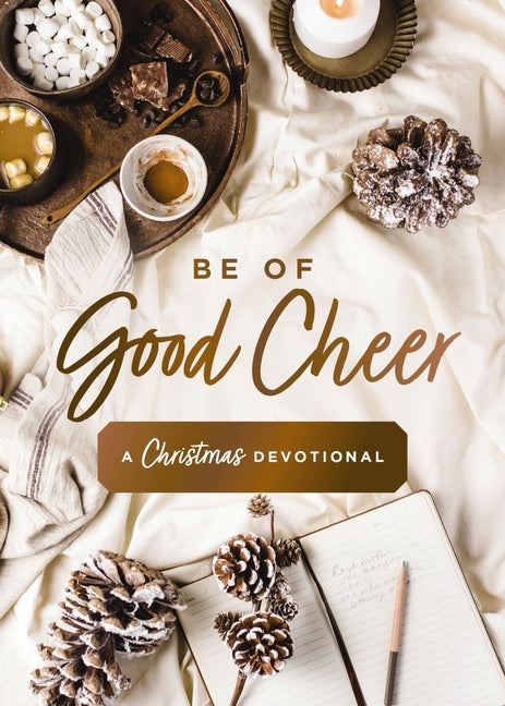 Be of Good Cheer: A Christmas Devotional - Hardcover