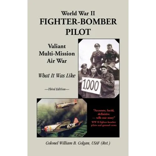 World War II Fighter-Bomber Pilot: Valiant Multi-Mission Air War; What It Was Like - Paperback