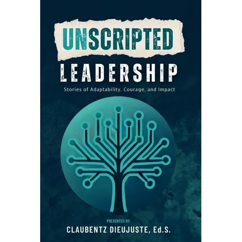 Unscripted Leadership: Stories of Adaptability, Courage, and Impact - Paperback
