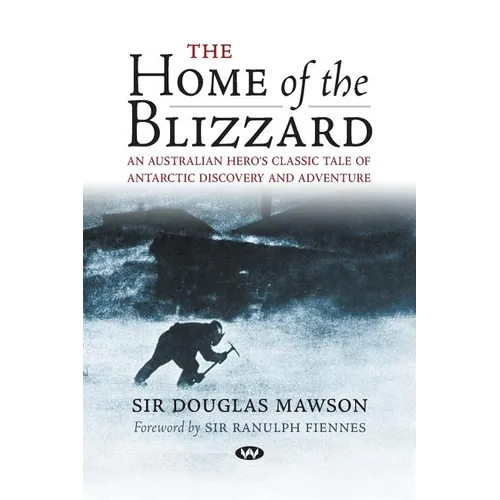 The Home of the Blizzard: An Australian hero's classic tale of Antarctic discovery and adventure - Paperback