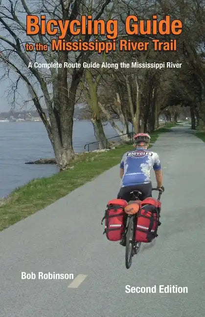 Bicycling Guide To The Mississippi River Trail: A Complete Route Guide Along The Mississippi River - Paperback