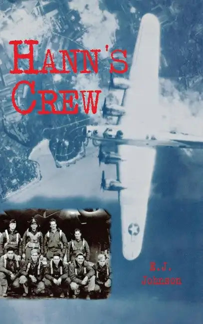 Hann's Crew: 490th Bomb Group of the Mighty 8th Air Force - Paperback
