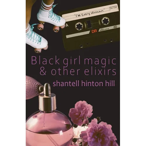 Black girl magic & other elixirs - Paperback