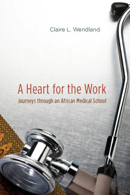 A Heart for the Work: Journeys through an African Medical School - Paperback