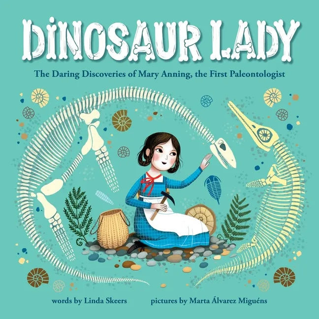 Dinosaur Lady: The Daring Discoveries of Mary Anning, the First Paleontologist - Hardcover