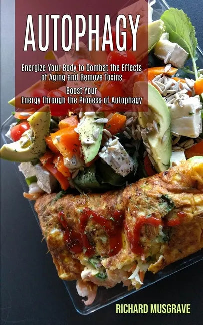 Autophagy Keto: Energize Your Body to Combat the Effects of Aging and Remove Toxins (Boost Your Energy Through the Process of Autophag - Paperback