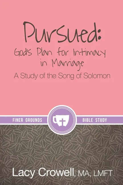 Pursued: God's Plan for Intimacy in Marriage: A Study of the Song of Solomon - Paperback