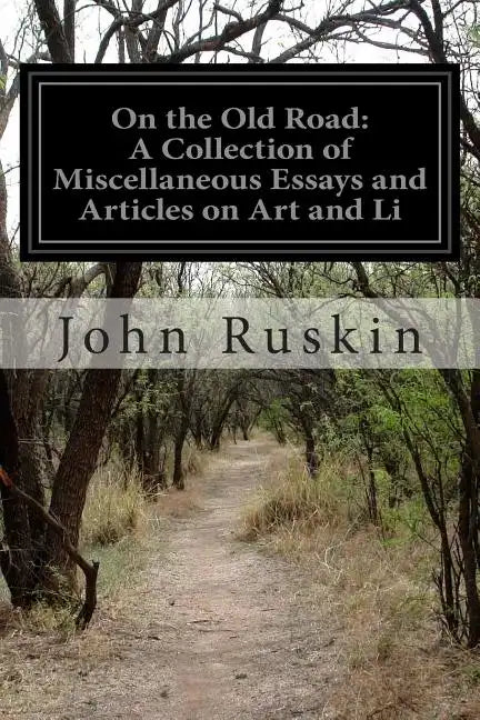 On the Old Road: A Collection of Miscellaneous Essays and Articles on Art and Li - Paperback