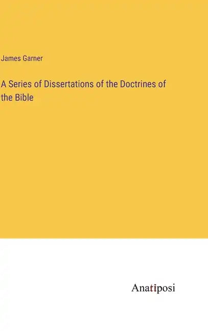 A Series of Dissertations of the Doctrines of the Bible - Hardcover