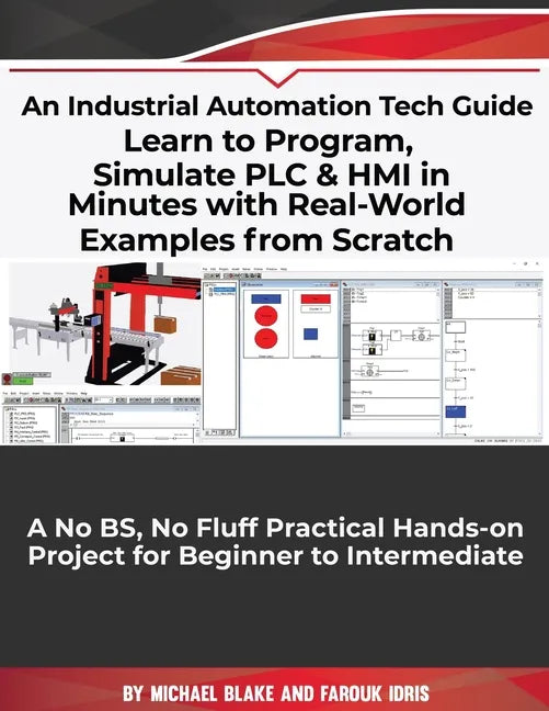 Learn to Program, Simulate PLC & HMI in Minutes with Real-World Examples from Scratch. A No BS, No Fluff Practical Hands-on Project for Beginner to In - Paperback