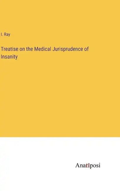 Treatise on the Medical Jurisprudence of Insanity - Hardcover