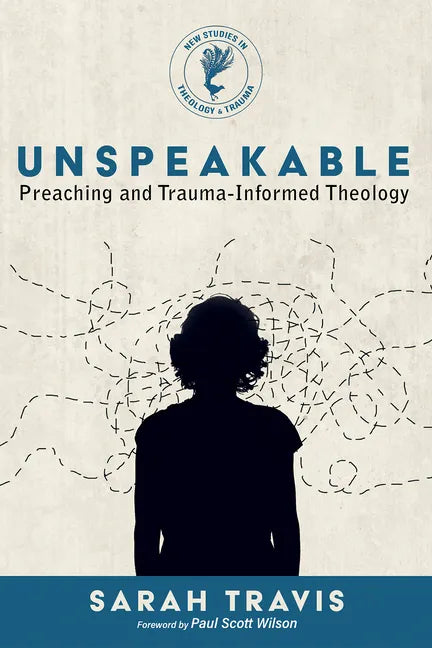 Unspeakable: Preaching and Trauma-Informed Theology - Hardcover