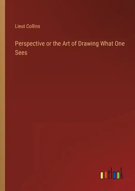 Perspective or the Art of Drawing What One Sees - Paperback