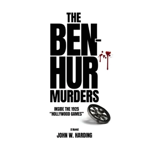 The Ben-Hur Murders: Inside the 1925 Hollywood Games [A Novel] - Paperback