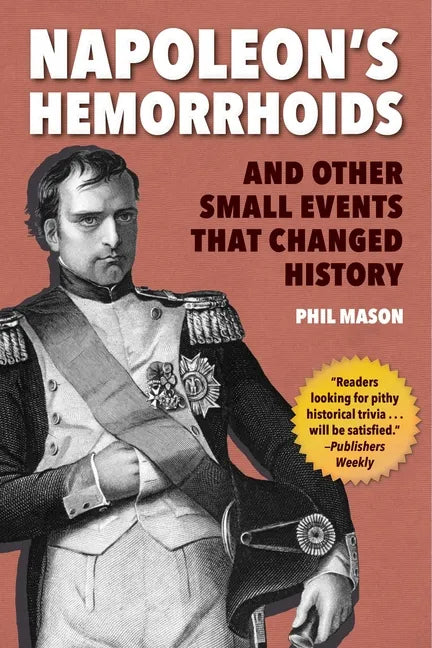 Napoleon's Hemorrhoids: And Other Small Events That Changed History - Paperback