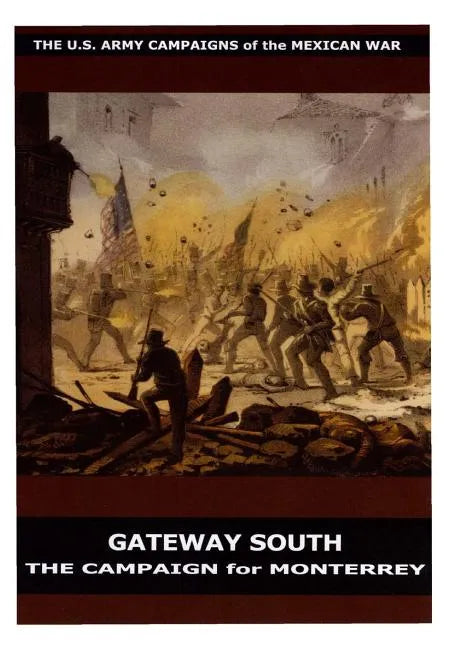Gateway South: The Campaign for Monterrey - Paperback