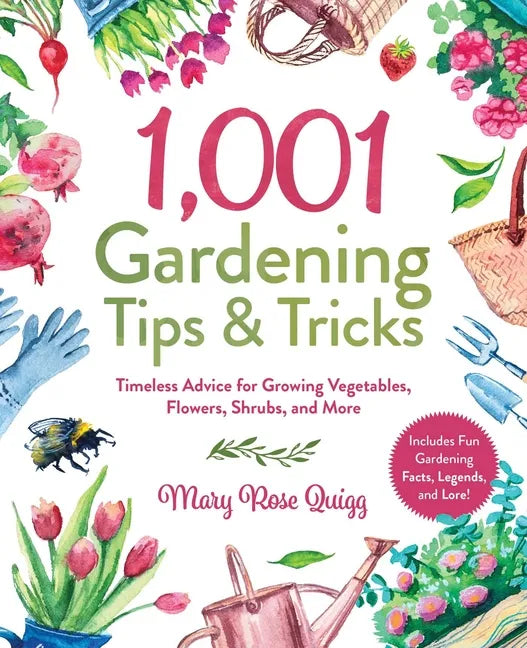 1,001 Gardening Tips & Tricks: Timeless Advice for Growing Vegetables, Flowers, Shrubs, and More - Hardcover