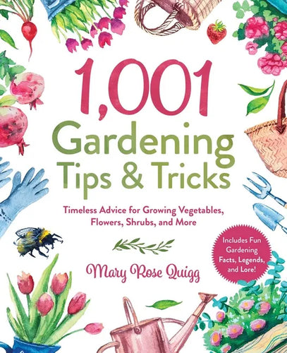 1,001 Gardening Tips & Tricks: Timeless Advice for Growing Vegetables, Flowers, Shrubs, and More - Hardcover