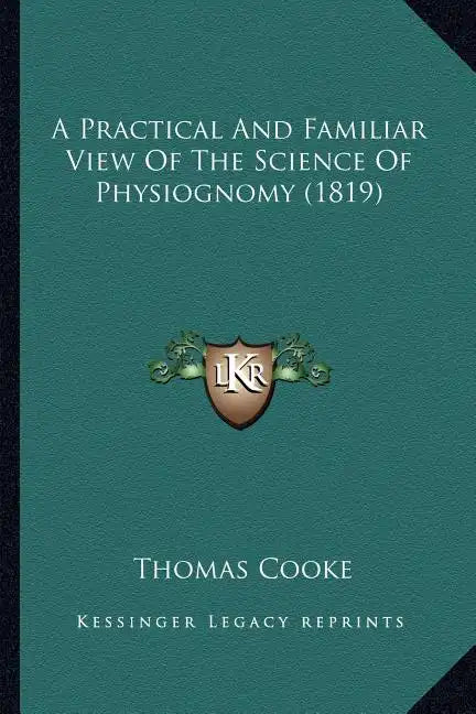A Practical and Familiar View of the Science of Physiognomy (1819) - Paperback