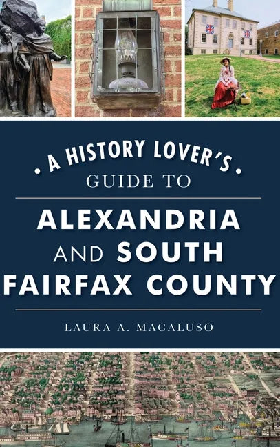History Lover's Guide to Alexandria and South Fairfax County - Hardcover