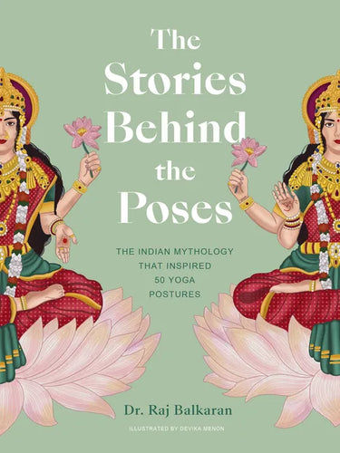 The Stories Behind the Poses: The Indian Mythology That Inspired 50 Yoga Postures - Hardcover