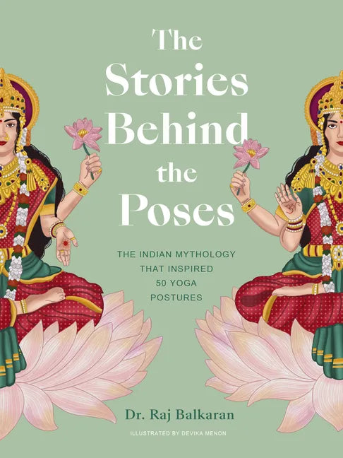The Stories Behind the Poses: The Indian Mythology That Inspired 50 Yoga Postures - Hardcover