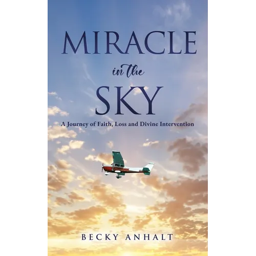 Miracle in the Sky: A Journey of Faith, Loss and Divine Intervention - Paperback