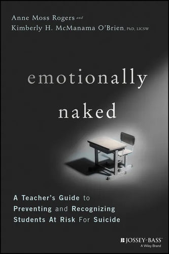 Emotionally Naked: A Teacher's Guide to Preventing Suicide and Recognizing Students at Risk - Paperback