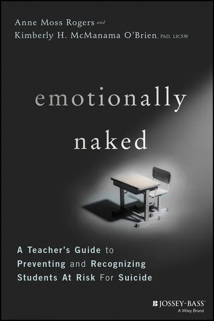 Emotionally Naked: A Teacher's Guide to Preventing Suicide and Recognizing Students at Risk - Paperback