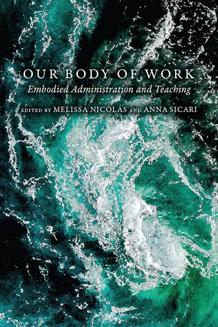 Our Body of Work: Embodied Administration and Teaching - Paperback