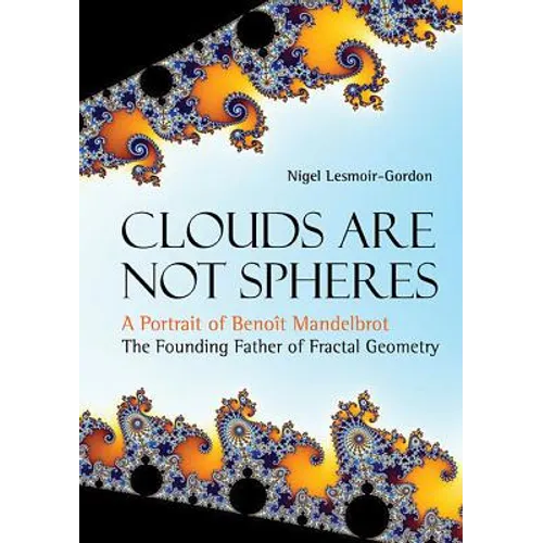 Clouds Are Not Spheres: A Portrait of Benoit Mandelbrot, the Founding Father of Fractal Geometry - Hardcover
