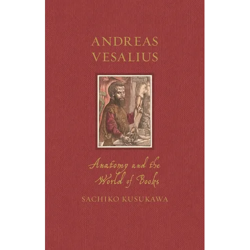 Andreas Vesalius: Anatomy and the World of Books - Hardcover