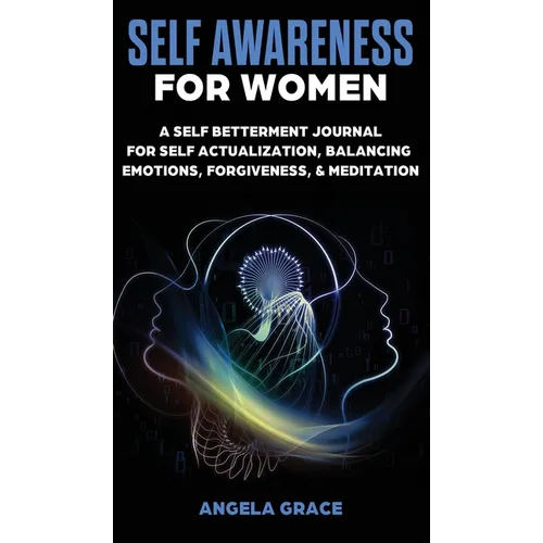 Self Awareness For Women: A Self Betterment Journal for Self Actualization, Balancing Emotions, Forgiveness & Meditation - Hardcover