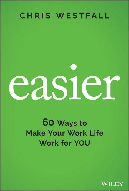 Easier: 60 Ways to Make Your Work Life Work for You - Hardcover