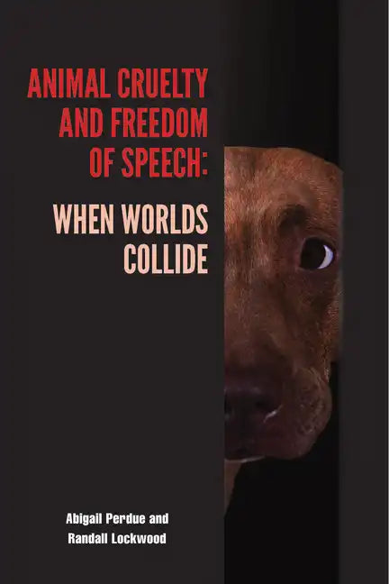 Animal Cruelty and Freedom of Speech: When Worlds Collide - Paperback