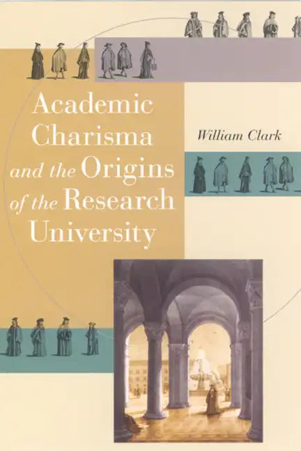 Academic Charisma and the Origins of the Research University - Paperback