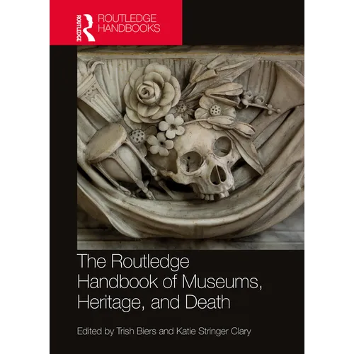 The Routledge Handbook of Museums, Heritage, and Death - Paperback