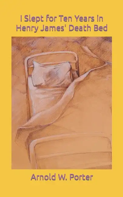 I Slept for Ten Years in Henry James' Death Bed - Paperback