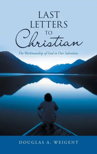 Last Letters to Christian: The Workmanship of God in Our Salvation - Hardcover