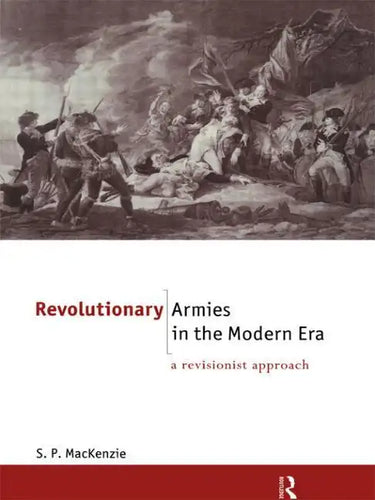 Revolutionary Armies in the Modern Era: A Revisionist Approach - Paperback