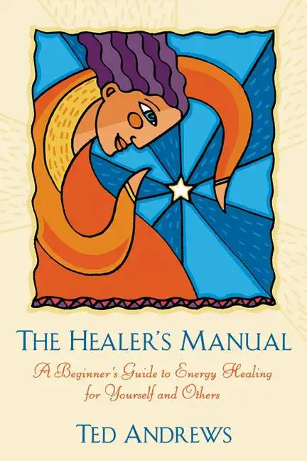 The Healer's Manual: A Beginner's Guide to Energy Healing for Yourself and Others - Paperback