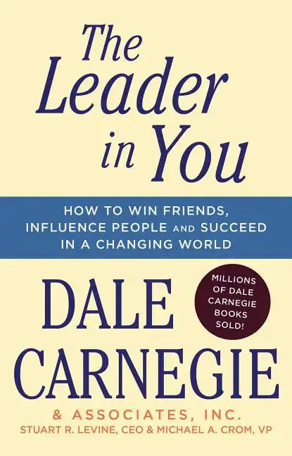 The Leader in You: How to Win Friends, Influence People & Succeed in a Changing World - Paperback