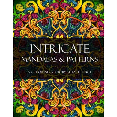 Intricate Mandalas & Patterns: An Adult Coloring Book with Over 50 Detailed Patterns to Enjoy! - Paperback