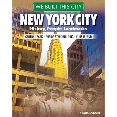 We Built This City: New York City: History, People, Landmarks - Central Park, Empire State Building, Ellis Island - Hardcover