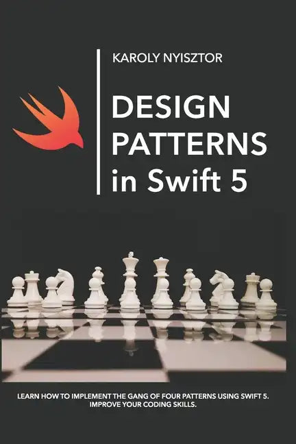 Design Patterns in Swift 5: Learn how to implement the Gang of Four Design Patterns using Swift 5. Improve your coding skills. - Paperback
