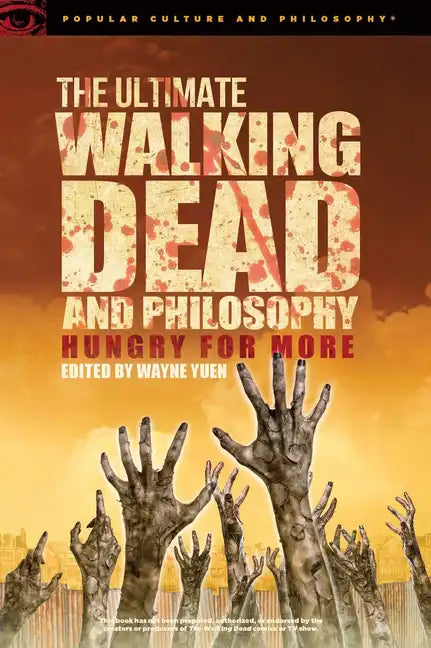 The Ultimate Walking Dead and Philosophy: Hungry for More - Paperback
